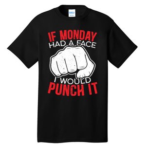 If Monday Had A Face I Would Punch It I Hate Mondays Tall T-Shirt