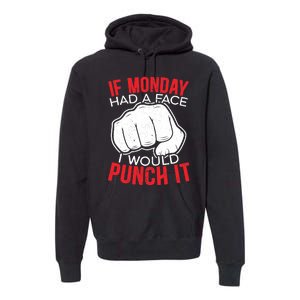 If Monday Had A Face I Would Punch It I Hate Mondays Premium Hoodie