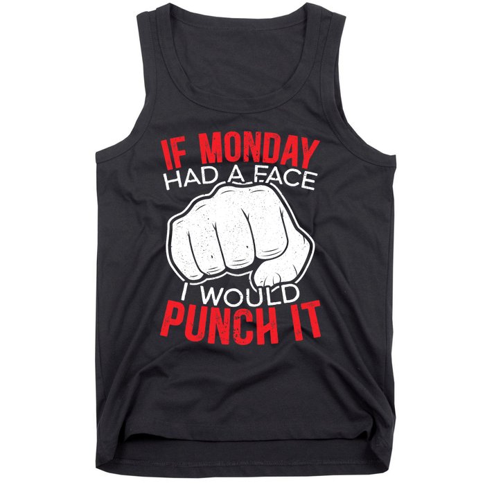 If Monday Had A Face I Would Punch It I Hate Mondays Tank Top