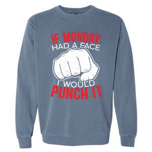 If Monday Had A Face I Would Punch It I Hate Mondays Garment-Dyed Sweatshirt