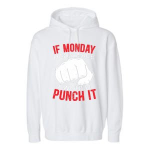 If Monday Had A Face I Would Punch It I Hate Mondays Garment-Dyed Fleece Hoodie