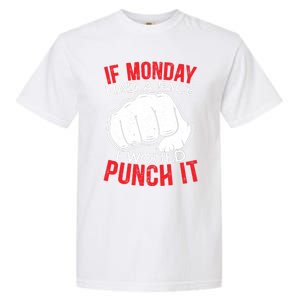 If Monday Had A Face I Would Punch It I Hate Mondays Garment-Dyed Heavyweight T-Shirt