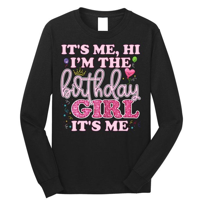 Its Me Hi Im The Birthday Girl Its Me Birthday Party Long Sleeve Shirt