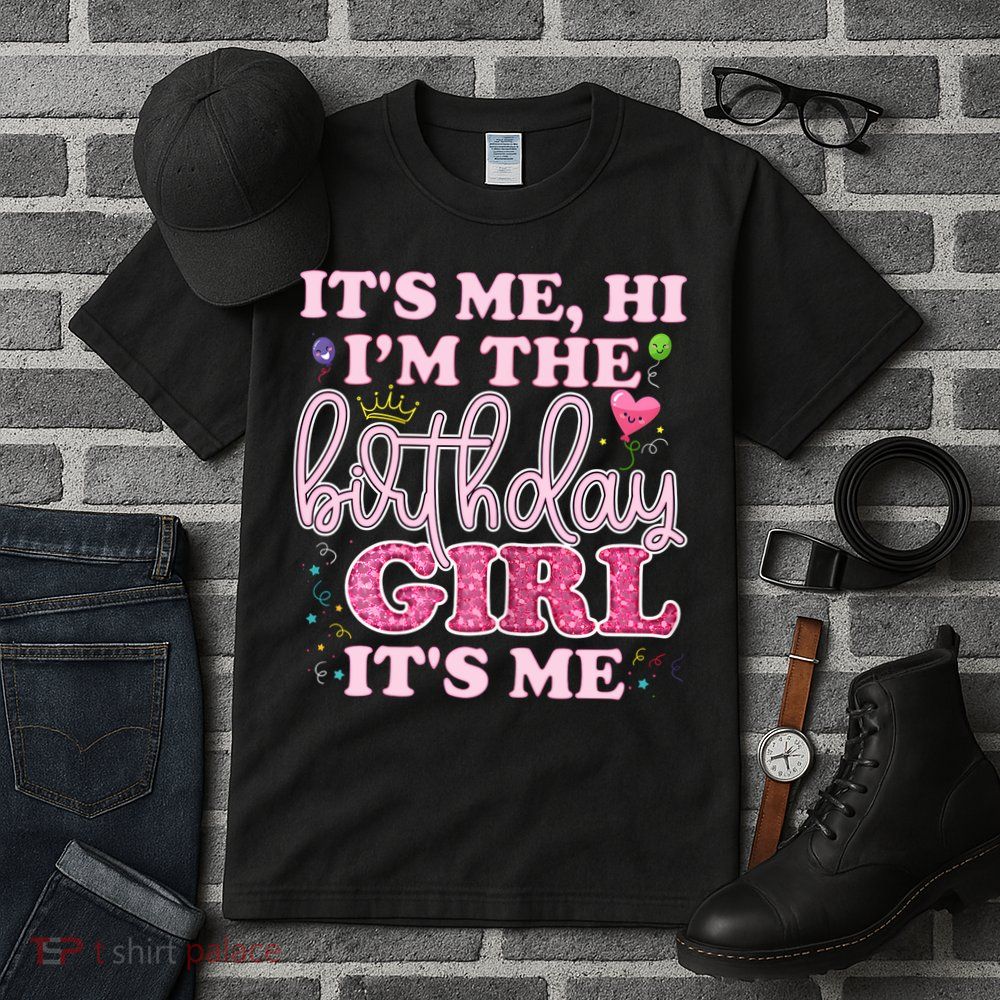 Its Me Hi Im The Birthday Girl Its Me Birthday Party Tall T-Shirt