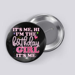 Its Me Hi Im The Birthday Girl Its Me Birthday Party Button