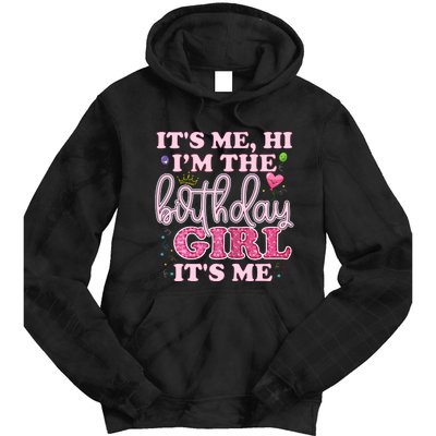 Its Me Hi Im The Birthday Girl Its Me Birthday Party Tie Dye Hoodie