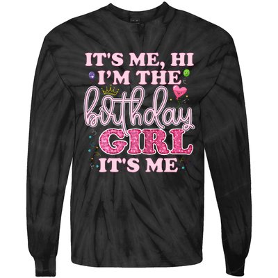 Its Me Hi Im The Birthday Girl Its Me Birthday Party Tie-Dye Long Sleeve Shirt