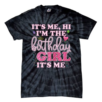 Its Me Hi Im The Birthday Girl Its Me Birthday Party Tie-Dye T-Shirt