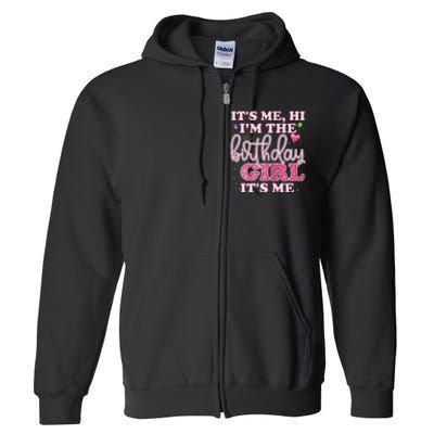 Its Me Hi Im The Birthday Girl Its Me Birthday Party Full Zip Hoodie