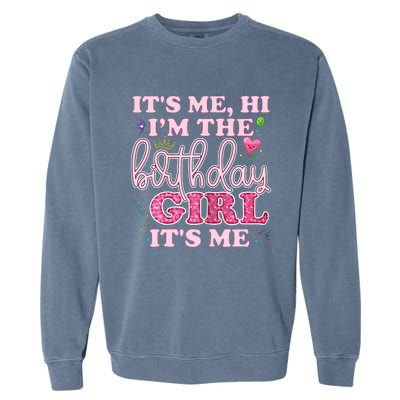 Its Me Hi Im The Birthday Girl Its Me Birthday Party Garment-Dyed Sweatshirt