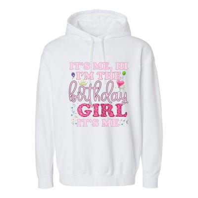 Its Me Hi Im The Birthday Girl Its Me Birthday Party Garment-Dyed Fleece Hoodie