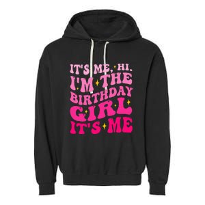 Its Me Hi IM The Birthday Girl Its Me Birthday Party Garment-Dyed Fleece Hoodie