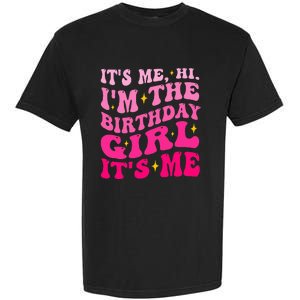 Its Me Hi IM The Birthday Girl Its Me Birthday Party Garment-Dyed Heavyweight T-Shirt