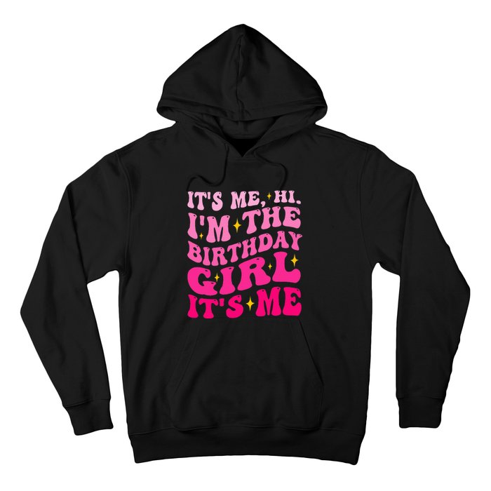 Its Me Hi IM The Birthday Girl Its Me Birthday Party Hoodie