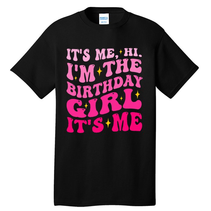 Its Me Hi IM The Birthday Girl Its Me Birthday Party Tall T-Shirt