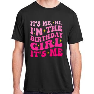 Its Me Hi IM The Birthday Girl Its Me Birthday Party Adult ChromaSoft Performance T-Shirt