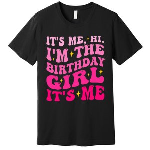 Its Me Hi IM The Birthday Girl Its Me Birthday Party Premium T-Shirt