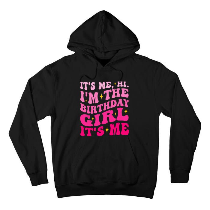 Its Me Hi IM The Birthday Girl Its Me Birthday Party Tall Hoodie