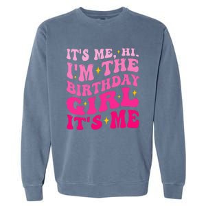 Its Me Hi IM The Birthday Girl Its Me Birthday Party Garment-Dyed Sweatshirt