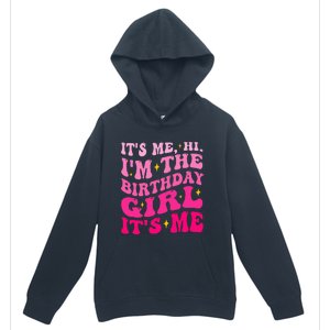 Its Me Hi IM The Birthday Girl Its Me Birthday Party Urban Pullover Hoodie