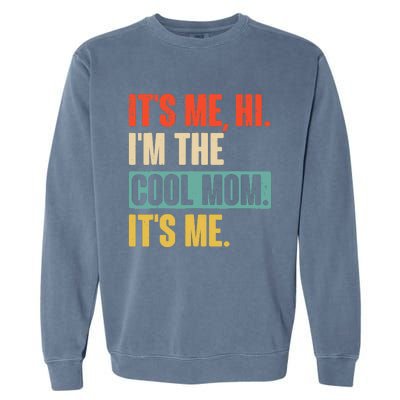 Its Me Hi Im The Cool Mom Its Me Retro Funny Mothers Day Garment-Dyed Sweatshirt