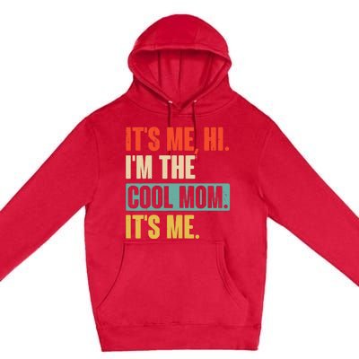 Its Me Hi Im The Cool Mom Its Me Retro Funny Mothers Day Premium Pullover Hoodie