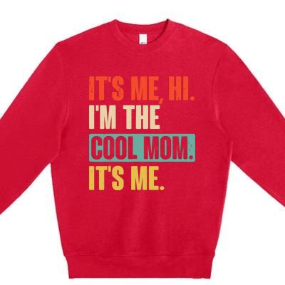 Its Me Hi Im The Cool Mom Its Me Retro Funny Mothers Day Premium Crewneck Sweatshirt