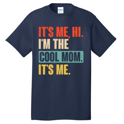 Its Me Hi Im The Cool Mom Its Me Retro Funny Mothers Day Tall T-Shirt