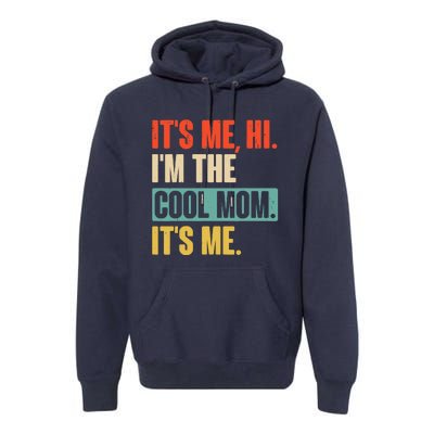 Its Me Hi Im The Cool Mom Its Me Retro Funny Mothers Day Premium Hoodie