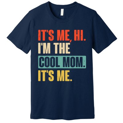 Its Me Hi Im The Cool Mom Its Me Retro Funny Mothers Day Premium T-Shirt