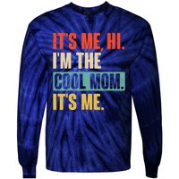 Its Me Hi Im The Cool Mom Its Me Retro Funny Mothers Day Tie-Dye Long Sleeve Shirt