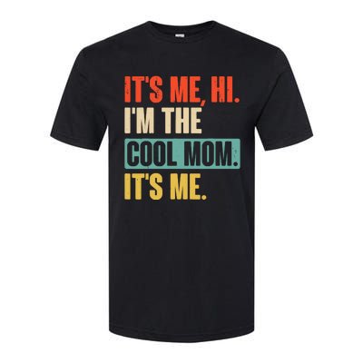 Its Me Hi Im The Cool Mom Its Me Retro Funny Mothers Day Softstyle CVC T-Shirt