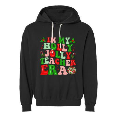 In My Holly Xmas Jolly Teacher Era Teacher Christmas Vibes Garment-Dyed Fleece Hoodie