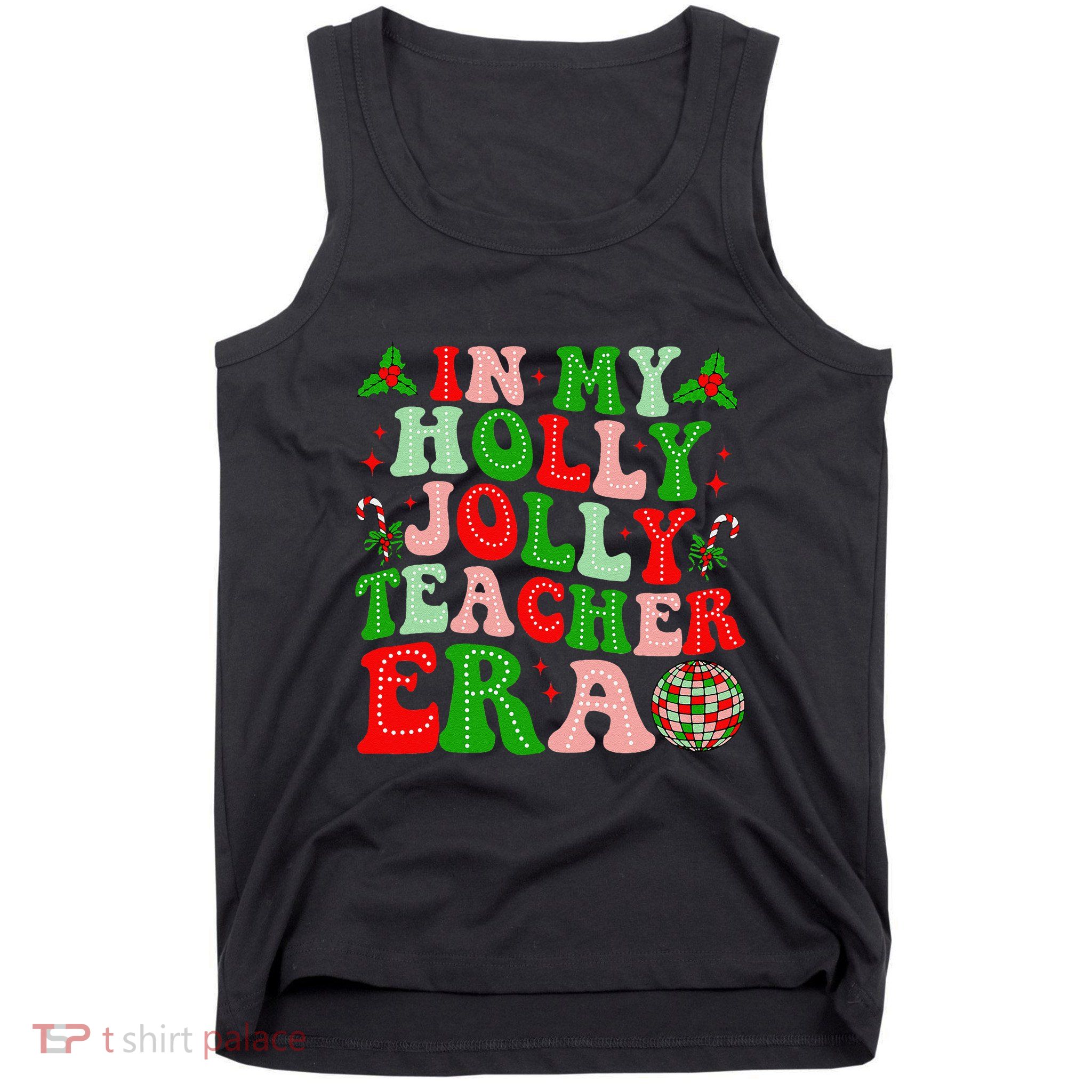 In My Holly Xmas Jolly Teacher Era Teacher Christmas Vibes Tank Top