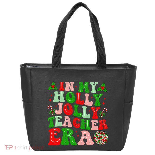 In My Holly Xmas Jolly Teacher Era Teacher Christmas Vibes Zip Tote Bag