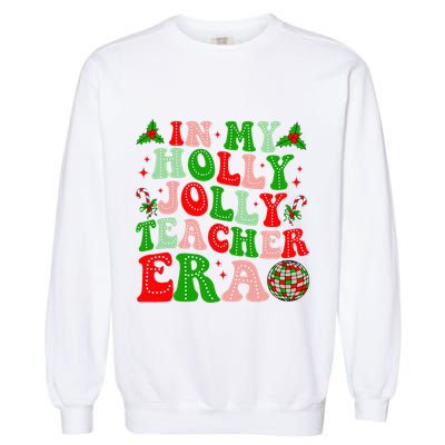In My Holly Xmas Jolly Teacher Era Teacher Christmas Vibes Garment-Dyed Sweatshirt