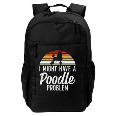 I Might Have A Poodle Problem Funny Poodle Dog Daily Commute Backpack