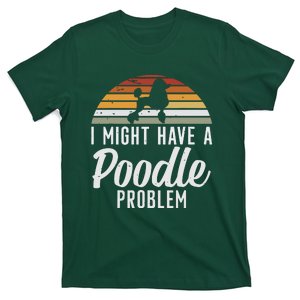 I Might Have A Poodle Problem Funny Poodle Dog T-Shirt