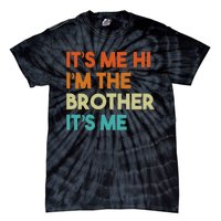 Its Me Hi Im The Brother Its Me Funny Daddy Dad Brother Vintage Retro Tie-Dye T-Shirt