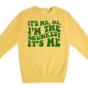 Its Me Hi Im The Drunkest Its Me St Patricks Day Premium Crewneck Sweatshirt