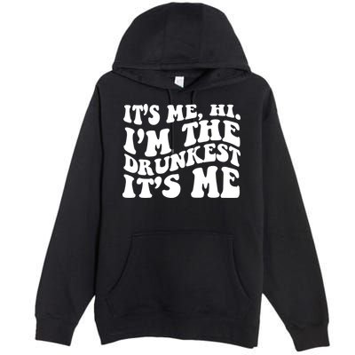 Its Me Hi Im The Drunkest Its Me St Patricks Day Premium Pullover Hoodie