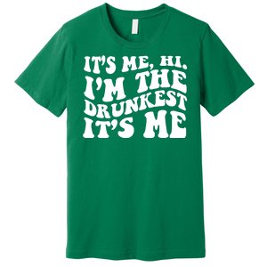 Its Me Hi Im The Drunkest Its Me St Patricks Day Premium T-Shirt