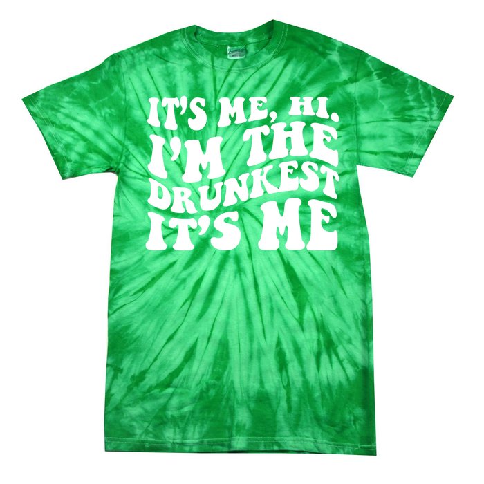 Its Me Hi Im The Drunkest Its Me St Patricks Day Tie-Dye T-Shirt