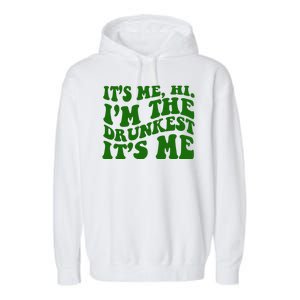 Its Me Hi Im The Drunkest Its Me St Patricks Day Garment-Dyed Fleece Hoodie