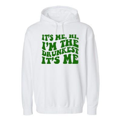 Its Me Hi Im The Drunkest Its Me St Patricks Day Garment-Dyed Fleece Hoodie