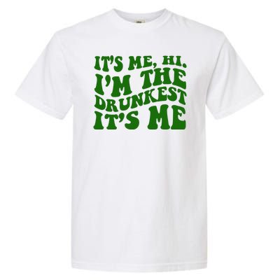 Its Me Hi Im The Drunkest Its Me St Patricks Day Garment-Dyed Heavyweight T-Shirt