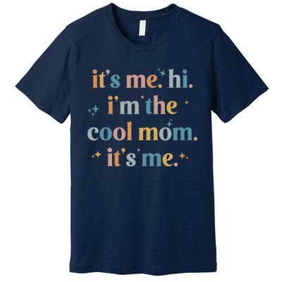 It's Me Hi I'm The Cool Mom It's Me, Mother's Day Gifts Premium T-Shirt