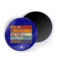 Its Me Hi Im The Brother Its Me Funny Daddy Dad Brother Vintage Retro Magnet