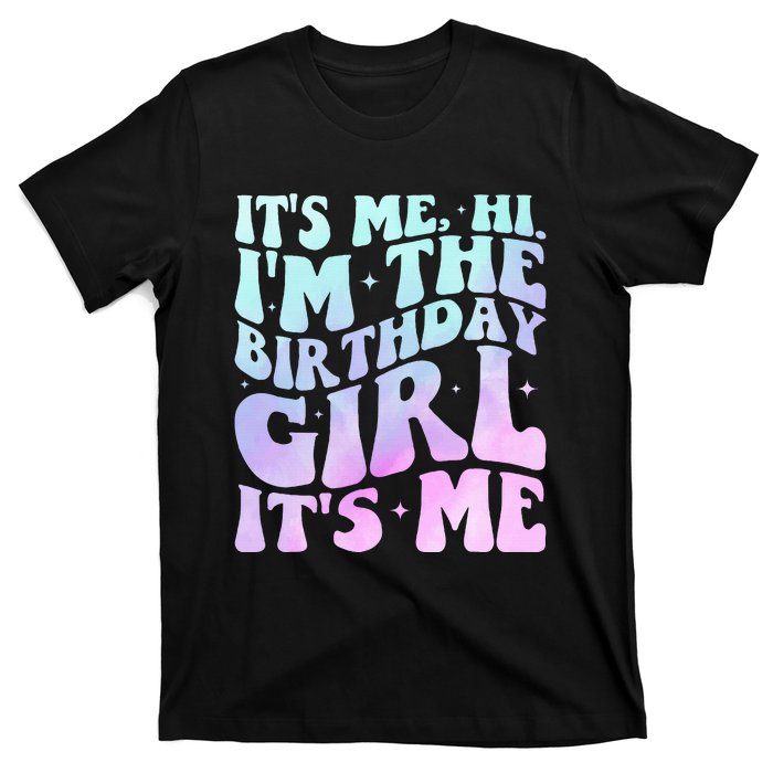 ItS Me Hi IM The Birthday Girl ItS Me T-Shirt