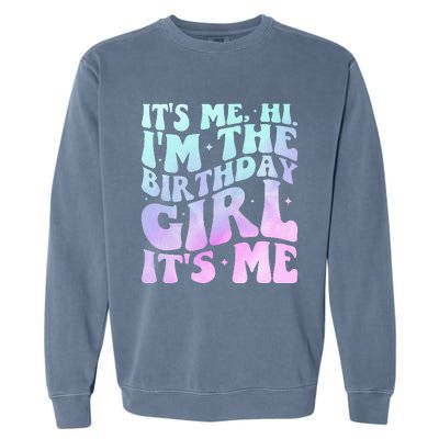 ItS Me Hi IM The Birthday Girl ItS Me Garment-Dyed Sweatshirt